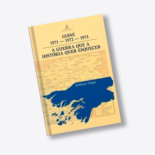 Guiné 1971-1972-1973. A guerra que a história quer esquecer