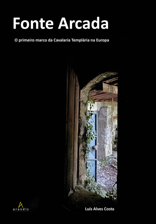 Fonte Arcada - o primeiro marco da Cavalaria Templária na Europa