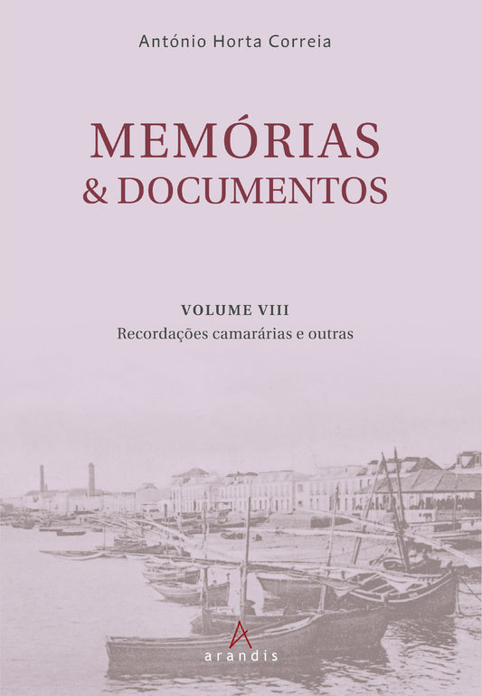 Memórias & Documentos - Vol. VIII - Recordações Camarárias e outras